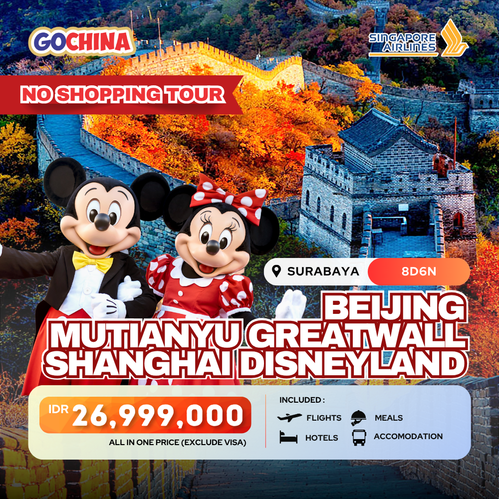 8D6N BEIJING MUTIANYU GREATWALL SHANGHAI DISNEYLAND START SURABAYA